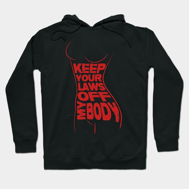 Keep Your Laws Off My Body Hoodie by mia_me